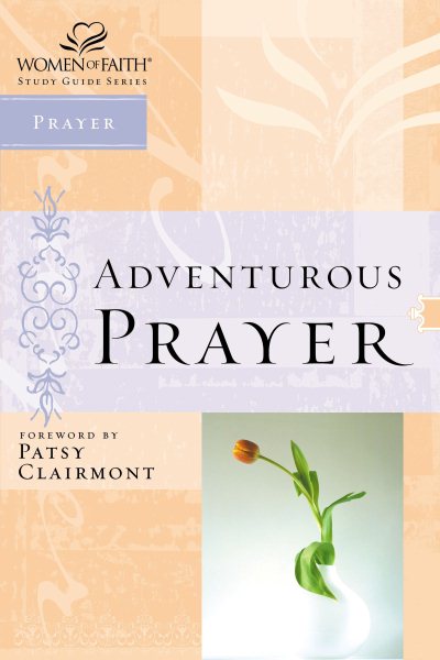 Adventurous Prayer (Women of Faith Study Guide Series) cover