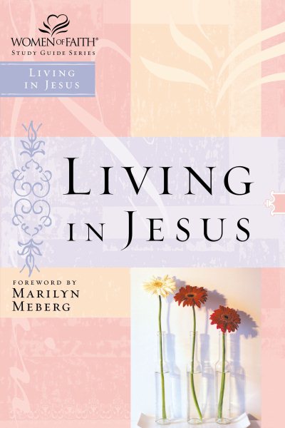 Living in Jesus (Women of Faith Study Guide Series) cover