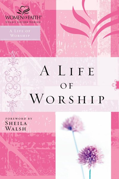 WOF: A LIFE OF WORSHIP (Women of Faith Study Guide Series) cover