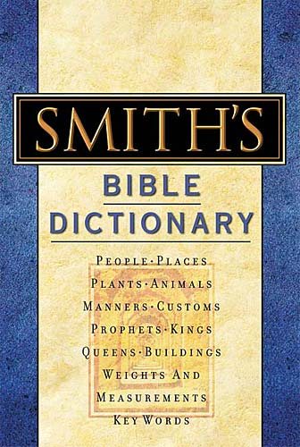 Smith's Bible Dictionary: More than 6,000 Detailed Definitions, Articles, and Illustrations
