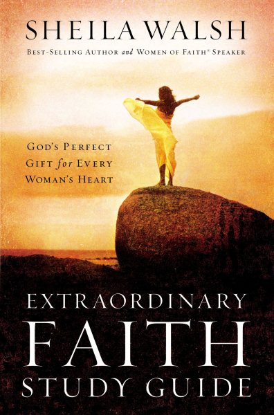 Extraordinary Faith Study Guide: God's Perfect Gift for Every Woman's Heart cover