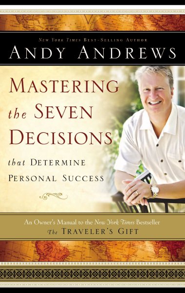 Mastering the Seven Decisions That Determine Personal Success: An Owner's Manual to the New York Times Bestseller, The Traveler's Gift cover