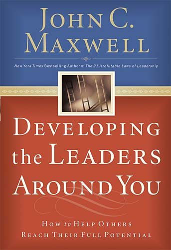 Developing the Leaders Around You: How to Help Others Reach Their Full Potential cover
