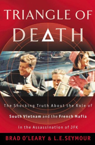 Triangle of Death: The Shocking Truth About the Role of South Vietnam and the French Mafia in the Assassination of JFK