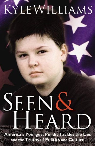 Seen and Heard: America's Youngest Political Pundit Tackles the Lies and Truths of Politics and Culture cover