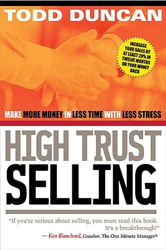 High Trust Selling : Make More Money-In Less Time-With Less Stress