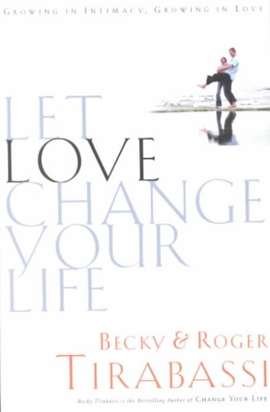 Let Love Change Your Life Growing In Intimacy, Growing In Love cover