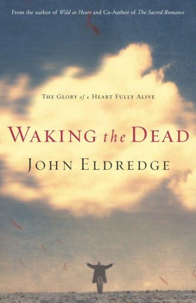 Waking the Dead: The Glory of a Heart Fully Alive cover