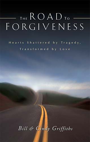 The Road To Forgiveness: Hearts Shattered by Tragedy, Transformed by Love