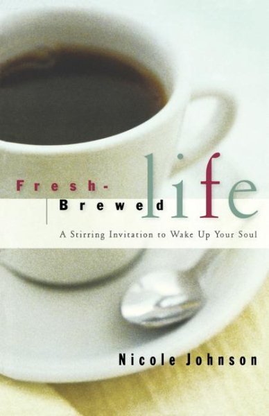 Fresh Brewed Life A Stirring Invitation To Wake Up Your Soul cover