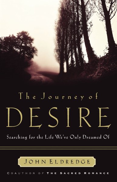 The Journey of Desire: Searching for the Life We've Only Dreamed of cover