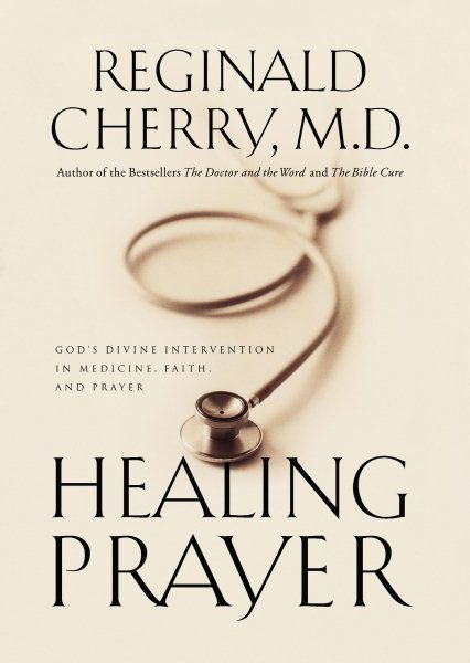 Healing Prayer God's Divine Intervention In Medicine, Faith And Prayer cover