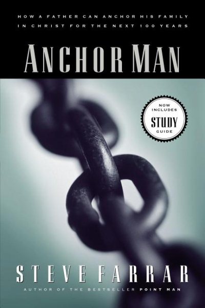 Anchor Man: How a Father Can Anchor His Family in Christ for the Next 100 Years cover