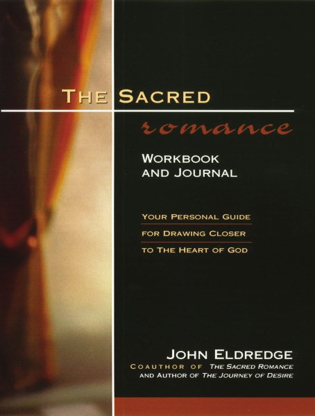 The Sacred Romance Workbook and Journal: Your Personal Guide for Drawing Closer to the Heart of God cover