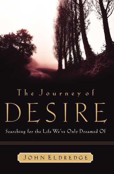 The Journey of Desire: Searching for the Life We Only Dreamed of cover
