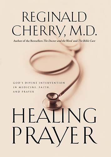Healing Prayer: Gods Divine Intervention in Medicine, Faith, and Prayer cover
