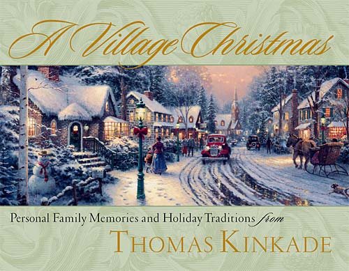 A Village Christmas: Personal Family Memories and Holiday Traditions from Thomas Kinkade cover
