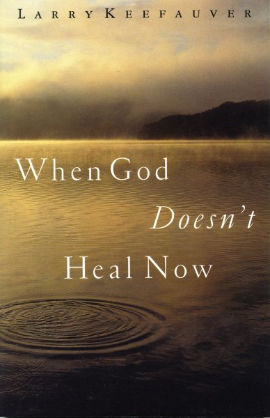 When God Doesn't Heal Now cover