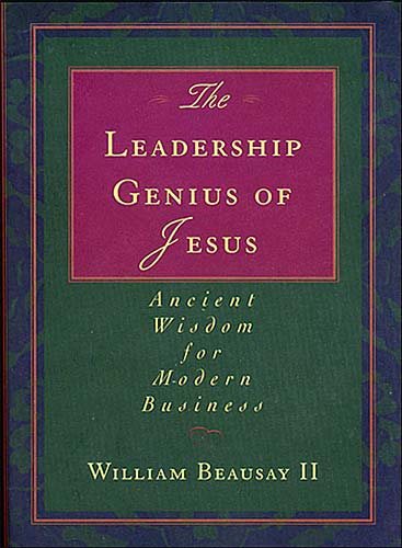The Leadership Genius of Jesus: Ancient Wisdom for Modern Business cover