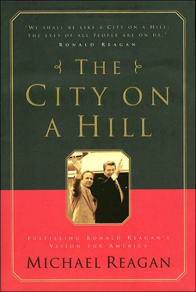 The City on a Hill: Fulfilling Ronald Reagan's Vision for America cover