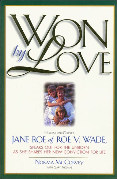Won by Love: Norma McCorvey, Jane Roe of Roe V. Wade, Speaks Out for the Unborn As She Shares Her New Conviction for Life cover