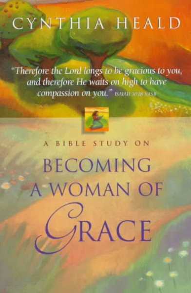 Becoming A Woman Of Grace A Bible Study