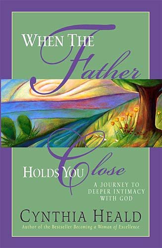 When The Father Holds You Close: A Journey to Deeper Intimacy with God cover