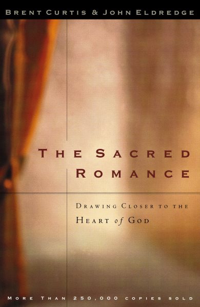 The Sacred Romance: Drawing Closer to the Heart of God cover