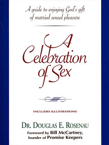 A Celebration of Sex: A Guide to Enjoying God's Gift of Sexual Intimacy cover