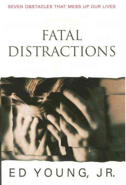 Fatal Distractions <i>seven Obstacles That Mess Up Our Lives</i>