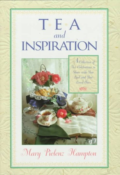 Tea and Inspiration: A Collection of Tea Celebrations to Share With Your Lord and Your Loved Ones