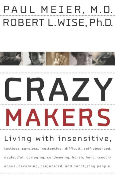 Crazy Makers: Getting Along with the Difficult People in Your Life cover