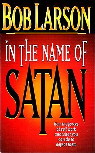 In The Name Of Satan: How The Forces Of Evil Work And What You Can Do To Defeat Them cover