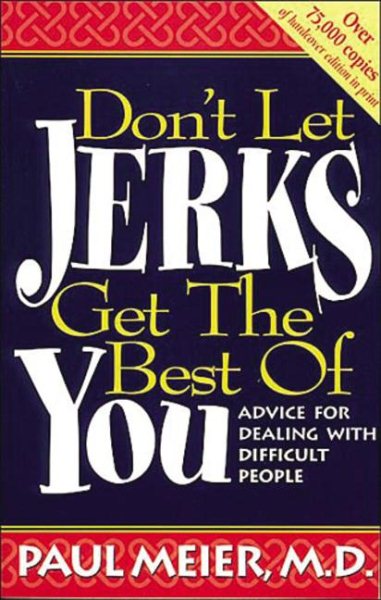 Don't Let Jerks Get The Best Of You Advice For Dealing With Difficult People cover