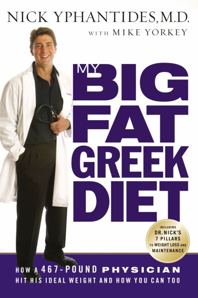 My Big Fat Greek Diet: How a 467-Pound Physician Hit His Ideal Weight and How You Can Too cover