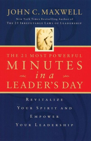 The 21 Most Powerful Minutes in a Leader's Day: Revitalize Your Spirit And Empower Your Leadership cover