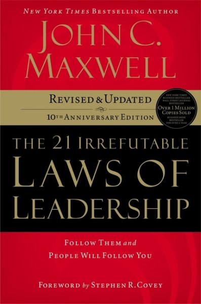 The 21 Irrefutable Laws of Leadership: Follow Them and People Will Follow You (10th Anniversary Edition) cover