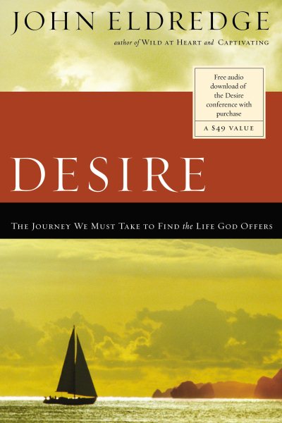 Desire: The Journey We Must Take to Find the Life God Offers cover