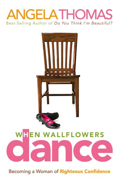 When Wallflowers Dance: Becoming a Woman of Righteous Confidence cover