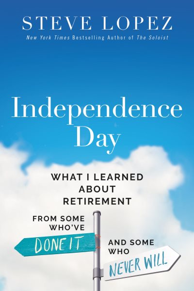 Independence Day: What I Learned About Retirement from Some Who’ve Done It and Some Who Never Will cover
