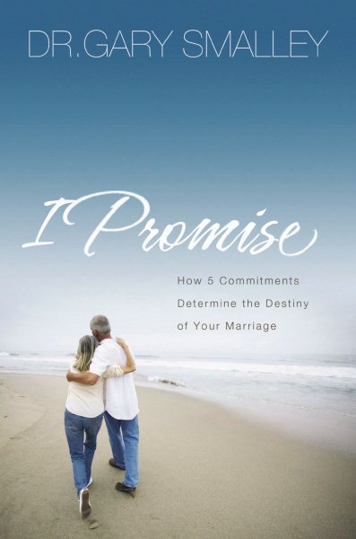 I Promise: How Five Commitments Determine the Destiny of Your Marriage cover