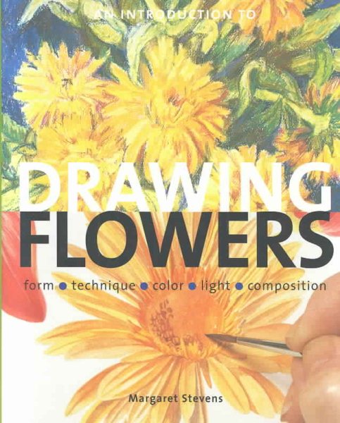 Introduction to Drawing Flowers: Form, Technique, Color, Light, Composition cover
