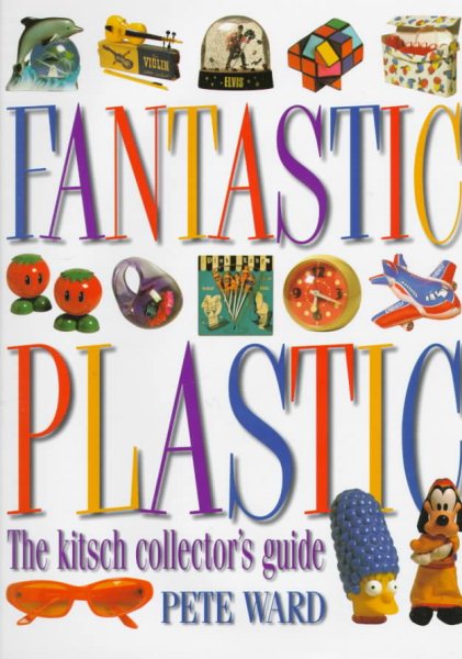 Fantastic Plastic: The Kitsch Collector's Guide