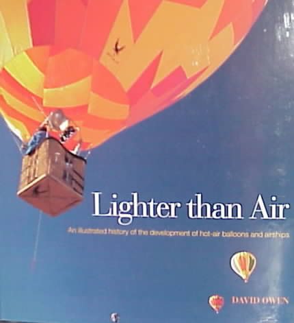 Lighter Than Air: An Illustrated History of the Development of Hot-Air Balloons and Airships cover