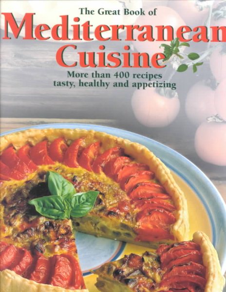 The Great Book of Mediterranean Cuisine: More Than 400 Recipes Frpm the Sunny Mediterranean cover