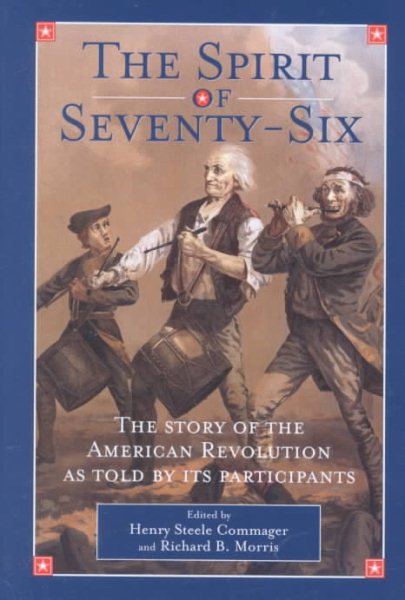The Spirit of Seventy-Six: The Story of the American Revolution As Told by Participants cover