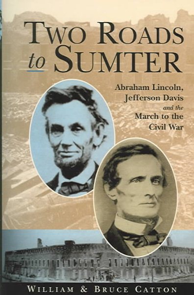 Two Roads to Sumter: Abraham Lincoln, Jefferson Davis and the March to the Civil War cover