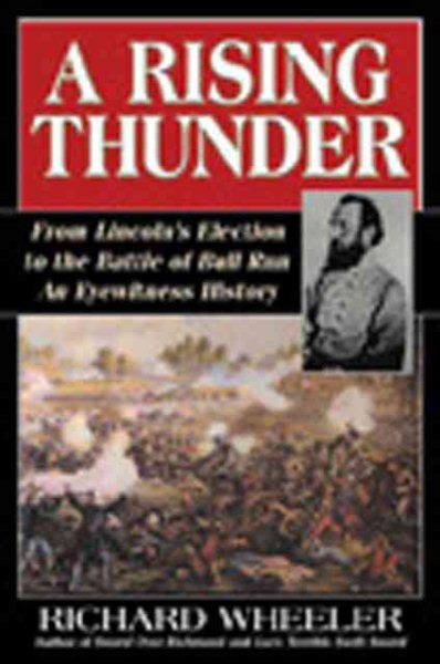 A Rising Thunder: From Lincoln's Election to the Battles of Bull Run: An Eyewitness History cover