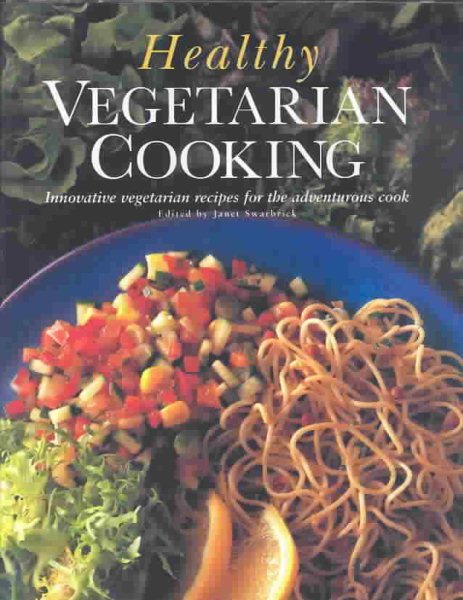 Healthy Vegetarian Cooking: Innovative Vegetarian Recipes for the Adventurous Cook cover