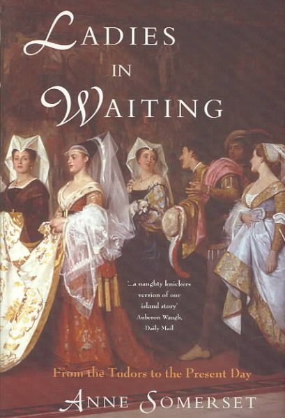 Ladies in Waiting: From the Tudors to the Present Day cover